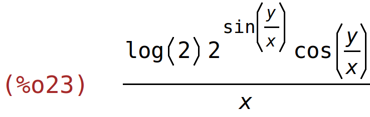 (%o23)	(log(2)*2^sin(y/x)*cos(y/x))/x